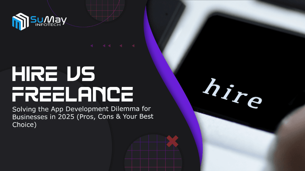 Hire vs Freelance: Solving the App Development Dilemma for Businesses in 2025 (Pros, Cons & Your Best Choice)
