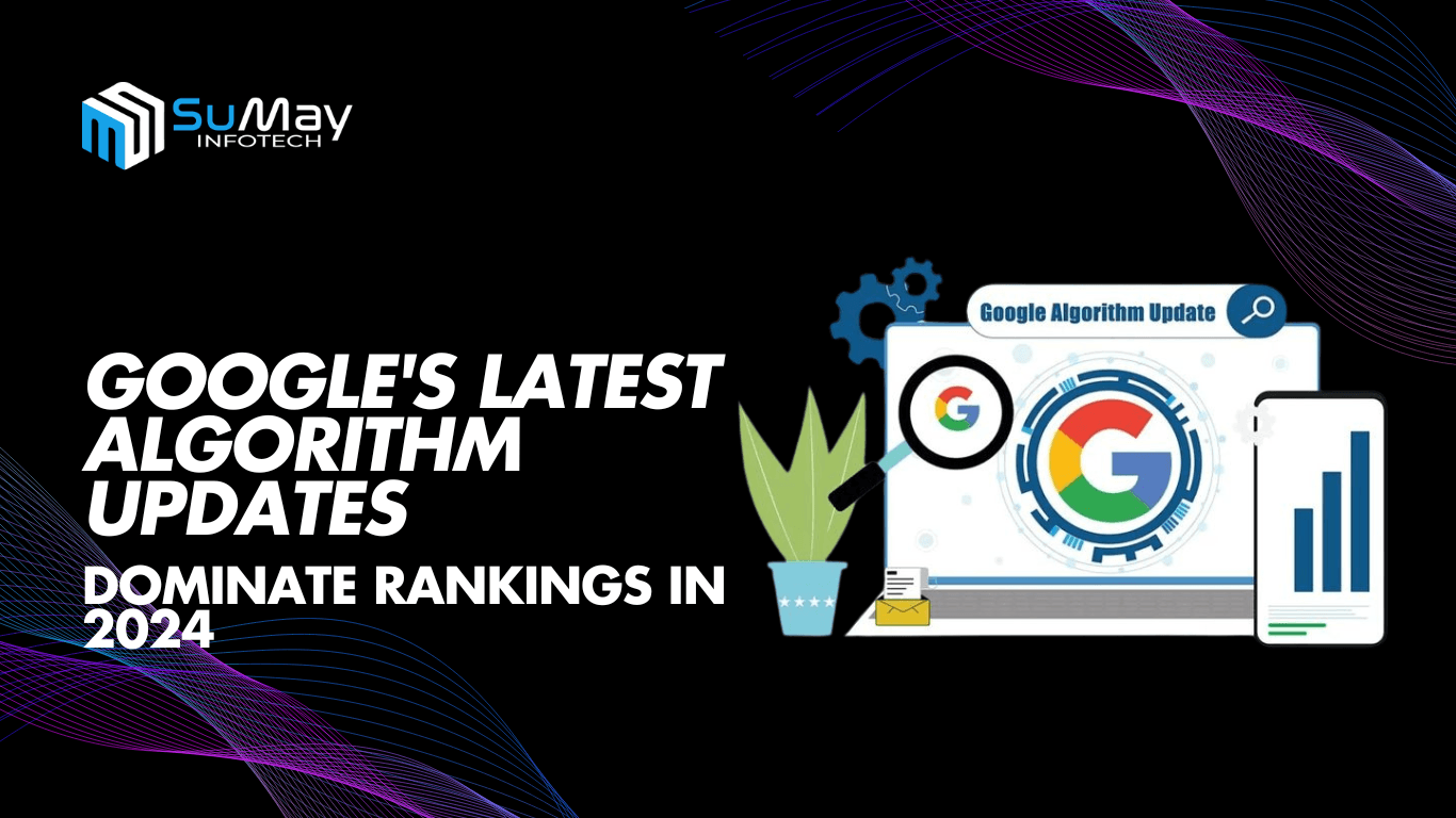How to Dominate Search Rankings with Google's Latest Algorithm Updates in 2024
