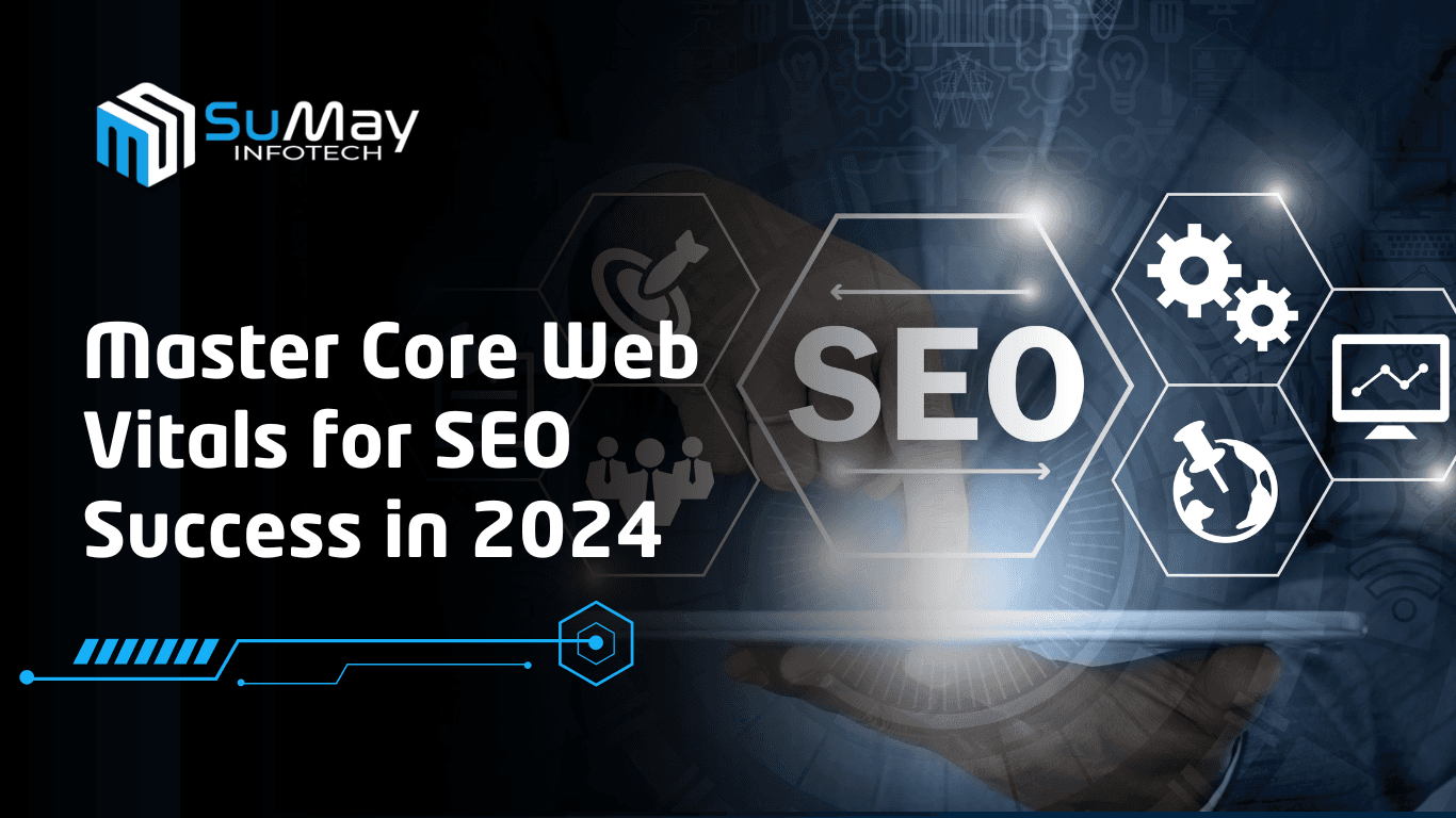 Master Core Web Vitals for SEO Success in 2024: Boost Rankings & User Experience